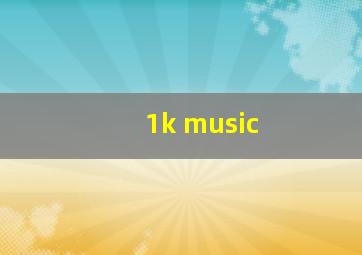 1k music